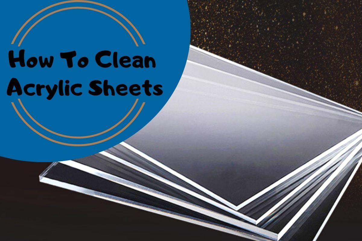 How To Clean Acrylic Sheets? Weacrylic